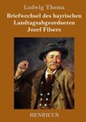 Briefwechsel des bayrischen Landtagsabgeordneten Jozef Filsers - Ludwig Thoma - 9783847824688