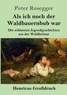 Als ich noch der Waldbauernbub war (Grossdruck) - Peter Rosegger - 9783847832201