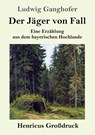 Der Jager von Fall (Grossdruck) - Ludwig Ganghofer - 9783847845256