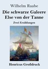 Die schwarze Galeere / Else von der Tanne (Grossdruck) - Wilhelm Raabe - 9783847846406