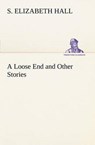 A Loose End and Other Stories - HALL,  S Elizabeth - 9783849148225