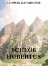 Schloß Hubertus - Ludwig Ganghofer - 9783849614621