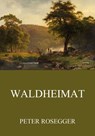Waldheimat - Peter Rosegger - 9783849653125
