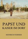 Papst und Kaiser im Dorf - Heinrich Federer - 9783849655303