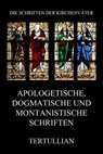 Apologetische, dogmatische und montanistische Schriften - Tertullian - 9783849660895