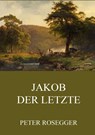 Jakob der Letzte - Peter Rosegger - 9783849687625