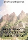 Der Herrgottschnitzer von Ammergau - Ludwig Ganghofer - 9783849688325
