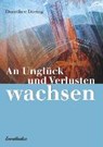 An Unglück und Verlusten wachsen - DÖRING,  Dorothee - 9783850686266