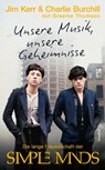 Unsere Musik, unsere Geheimnisse - Jim Kerr ; Charlie Burchill ; Graeme Thomson - 9783854458135