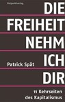 Die Freiheit nehm ich dir - Patrick Spät - 9783858697073