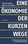 Eine Ökonomie der kurzen Wege - Fred Frohofer ; Werner Vontobel - 9783858699169
