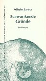 Schwankende Gründe - BARTSCH,  Wilhelm - 9783861603153
