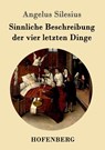 Sinnliche Beschreibung der vier letzten Dinge - Angelus Silesius - 9783861996224