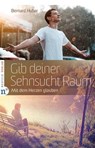 Gib deiner Sehnsucht Raum - Bernard Huber - 9783862567546