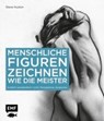 Menschliche Figuren zeichnen wie die Meister - HUSTON,  Steve ; Scheer, Sven - 9783863556174