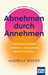Abnehmen durch Annehmen. Unbewusste Gefühle verstehen – körperlichen Ballast loswerden - Andreas Winter - 9783863747961