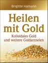 Heilen mit Gold - Brigitte Hamann - 9783864451010