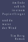 Am Ende saß ich in einem Papierflieger und du warst der Wind - Tim Berg - 9783864607424