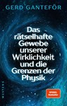 Das rätselhafte Gewebe unserer Wirklichkeit und die Grenzen der Physik - Gerd Ganteför - 9783864893834