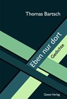 Eben nur dort - Thomas Bartsch - 9783866858008