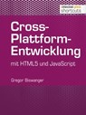 Cross-Plattform-Entwicklung mit HTML und JavaScript - Gregor Biswanger - 9783868025101