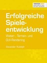 Erfolgreiche Spieleentwicklung - Alexander Rudolph - 9783868025392