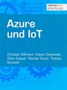 Azure und IoT - Christian Wißmann ; Robert Eichenseer ; Oliver Dzaeck ; Thomas Trotzki ; Thomas Schissler - 9783868025644