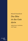 Das Böse ist das Gute darin - Roland Schneidereit - 9783868130614