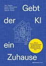 Gebt der KI ein Zuhause - Felix Degeler ; Gaston Geilenkothen ; Markus Hartlieb ; Raphael Schaad - 9783869808673