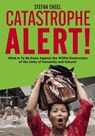 CATASTROPHE ALERT! What Is To Be Done Against the Willful Destruction of the Unity of Humanity and Nature? - Stefan Engel - 9783880214156