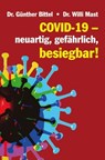 Covid-19 – neuartig, gefährlich, besiegbar! - Dr. Günther Bittel ; Dr. Willi Mast - 9783880215764