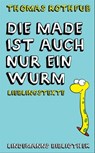 Die Made ist auch nur ein Wurm - Thomas Rothfuß - 9783881908597