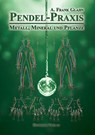 Pendel-Praxis - Metall, Mineral und Pflanze - A. Frank Glahn - 9783890946726