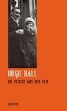 Die Flucht aus der Zeit - Hugo Ball - 9783892447443