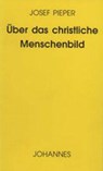 Über das christliche Menschenbild - Josef Pieper - 9783894113285