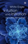 Intuition und Initiation - Der inneren Stimme folgen - White Eagle - 9783894279431