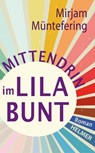Mittendrin im Lilabunt - Mirjam Müntefering - 9783897419025