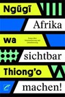 Afrika sichtbar machen - wa Thiong'o Ngugi - 9783897712768