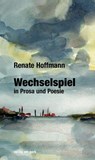 Wechselspiel in Prosa und Poesie - Renate Hoffmann - 9783897933569