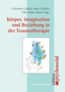 Koerper, Imagination und Beziehung in der Traumatherapie - Peter Geissler ; Christine Geissler ; Otto Hofer-Moser - 9783898067010