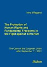 The Protection of Human Rights and Fundamental Freedoms in the Fight against Terrorism. The Case of the European Union after September 11, 2001 - Irina Wiegand - 9783898218948