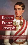Kaiser Franz Joseph - Christa Bauer ; Anna Ehrlich ; Sabine Fellner ; Sigrid-Maria Größing ; Martin Haidinger ; Alma Hannig ; Michaela Lindinger ; Georg Markus ; Gabriele Praschl-Bichler ; Irma Gräfin Sztáray ; Katrin Unterreiner ; Friedrich Weissensteiner - 9783903083455