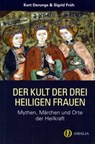Der Kult der drei heiligen Frauen - Kurt Derungs ; Sigrid Früh - 9783905581287