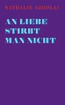 An Liebe stirbt man nicht - Nathalie Azoulai - 9783906910130