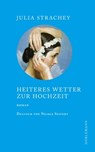 Heiteres Wetter zur Hochzeit - Julia Strachey ; Frances Partridge - 9783908778837
