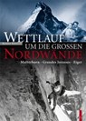 Wettlauf um die grossen Nordwände - Rainer Rettner - 9783909111787