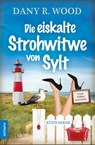 Die eiskalte Strohwitwe von Sylt - Dany R. Wood - 9783910688049