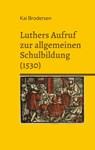 Luthers Aufruf zur allgemeinen Schulbildung (1530) - Kai Brodersen - 9783911973076
