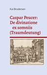 Caspar Peucer: De divinatione ex somniis (Traumdeutung) - Kai Brodersen - 9783911973229