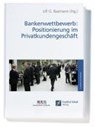 Bankenwettbewerb: Positionierung im Privatkundengeschäft -  - 9783937519845